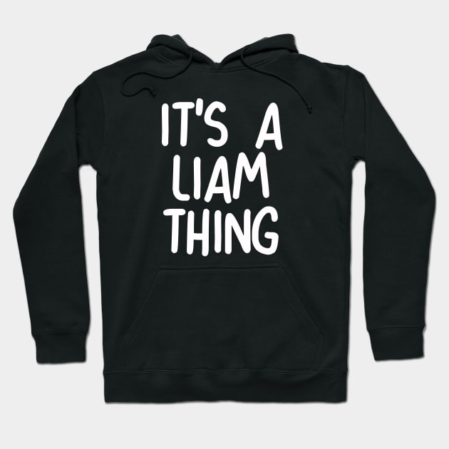 IT'S A LIAM THING Funny Birthday Men Name Gift Idea Hoodie by NAYAZstore